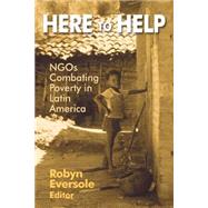 Here to Help: NGOs Combating Poverty in Latin America: NGOs Combating Poverty in Latin America