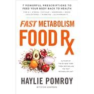 Fast Metabolism Food Rx 7 Powerful Prescriptions to Feed Your Body Back to Health