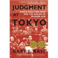 Judgment at Tokyo World War II on Trial and the Making of Modern Asia