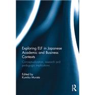 Exploring ELF in Japanese Academic and Business Contexts: Conceptualisation, research and pedagogic implications