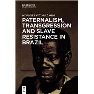 Paternalism, Transgression and Slave Resistance in Brazil
