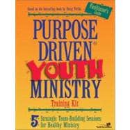 Purpose-Driven? Youth Ministry Training Kit Facilitator's Guide : 5 Strategic Team-Building Sessions for Healthy Ministry
