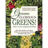 Greens Glorious Greens! More than 140 Ways to Prepare All Those Great-Tasting, Super-Healthy, Beautiful Leafy Greens