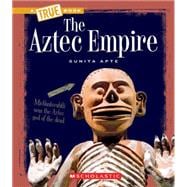 The Aztec Empire (A True Book: Ancient Civilizations)