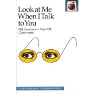 Look at Me When I Talk to You : ESL Learners in Non-ESL Classrooms