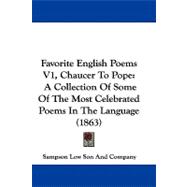 Favorite English Poems V1, Chaucer to Pope : A Collection of Some of the Most Celebrated Poems in the Language (1863)