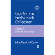 The Origin Myths and Holy Places in the Old Testament: A Study of Aetiological Narratives