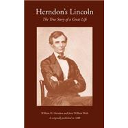 Herndon's Lincoln : The True Story of a Great Life