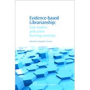 Evidence-Based Librarianship: Case Studies And Active Learning Exercises