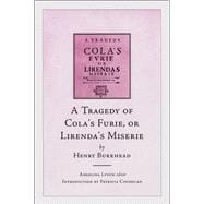 A Tragedy of Cola's Furie or Lirenda's Miserie by Henry Burkhead