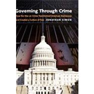 Governing Through Crime How the War on Crime Transformed American Democracy and Created a Culture of Fear