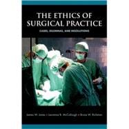 The Ethics of Surgical Practice Cases, Dilemmas, and Resolutions