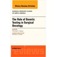 Genetic Testing and Its Surgical Oncology Implications: An Issue of Surgical Oncology Clinics of North America