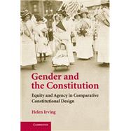 Gender and the Constitution: Equity and Agency in Comparative Constitutional Design