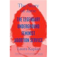 The Story of Jane The Legendary Underground Feminist Abortion Service