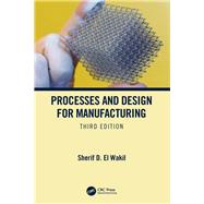 Processes and Design for Manufacturing, Third Edition