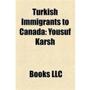 Turkish Immigrants to Canad : Yousuf Karsh, Turkish Canadian, Orhan Demir, Enis Esmer, Üstün Bilgen-Reinart, John Basmajian, Yekta Ibrahimoglu