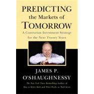 Predicting the Markets of Tomorrow A Contrarian Investment Strategy for the Next Twenty Years