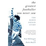The Greatest Footballer You Never Saw The Robin Friday Story