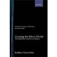 Crossing the Ethnic Divide The Multiethnic Church on a Mission