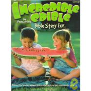 Incredible Edible Bible Story Fun for Preschoolers