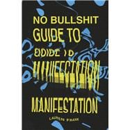 No Bullshit Guide to Manifestation