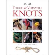 Tough and Versatile Knots : 78 Key Knots Made Easy in Step-By-Step Photographs