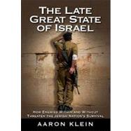 The Late Great State of Israel How Enemies Within and Without Threaten the Jewish Nation's Survival