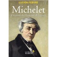 Michelet : Créateur de l'Histoire de France