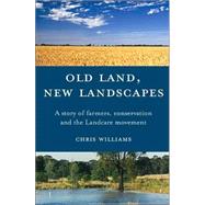 Old Land, New Landscapes A Story of Farmers, Conservation, and the Landcare Movement