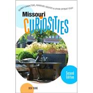 Missouri Curiosities, 2nd; Quirky Characters, Roadside Oddities & Other Offbeat Stuff