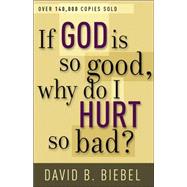 If God Is So Good, Why Do I Hurt So Bad?