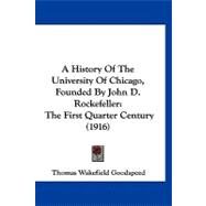 History of the University of Chicago, Founded by John D Rockefeller : The First Quarter Century (1916),9781120261083