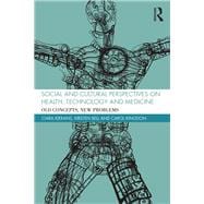 Social and Cultural Perspectives on Health, Technology and Medicine: Old Concepts, New Problems