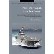 Post-war Japan as a Sea Power Imperial Legacy, Wartime Experience and the Making of a Navy