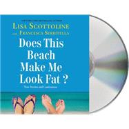 Does This Beach Make Me Look Fat? True Stories and Confessions