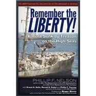 Remember the Liberty! Almost Sunk by Treason on the High Seas