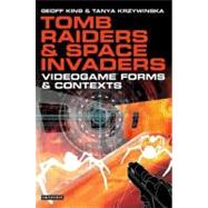 Tomb Raiders and Space Invaders Videogame Forms and Contexts