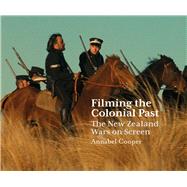 Filming the Colonial Past The New Zealand Wars on Screen
