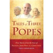 Tales Of Three Popes True stories from the lives of Francis, John Paul II and John XXIII