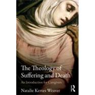 The Theology of Suffering and Death: An Introduction for Caregivers