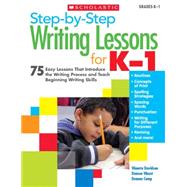 Step-by-Step Writing Lessons for K-1 75 Easy Lessons That Introduce the Writing Process and Teaching Beginning Writing Skills