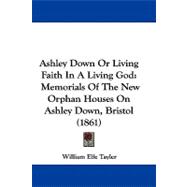 Ashley down or Living Faith in a Living God : Memorials of the New Orphan Houses on Ashley down, Bristol (1861)