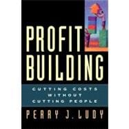 Profit Building Cutting Costs Without Cutting People