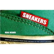 Sneakers (Special Limited Edition) Over 300 Classics From Rare Vintage to the Latest Designs
