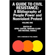 A Guide to Civil Resistance A Bibliography of People Power and Nonviolent Protest, Volume One