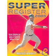 Super Register 2005: The Ultimate Baseball Statistical Reference