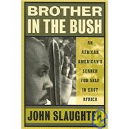 Brother in the Bush An African American?s Search for Self in East Africa