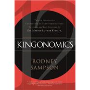 Kingonomics Twelve Innovative Currencies for Transforming Your Business and Life Inspired by Dr. Martin Luther King Jr.