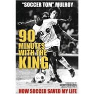90 Minutes with the King How Soccer Saved My Life